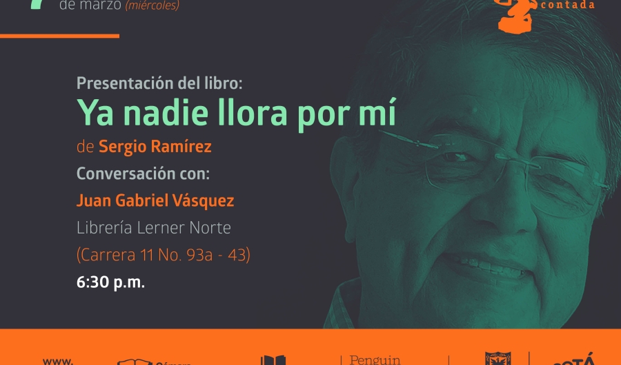 ogotá Contada 5. Presentación del libro Ya nadie llora por mi de Sergio Ramirez. Conversación con Juan Gabriel Vásquez