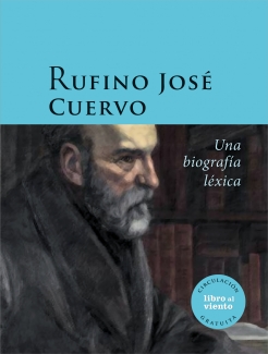 Rufino José Cuervo: Una biografía léxica